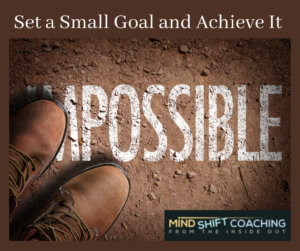 Set a small goal and Achieve it